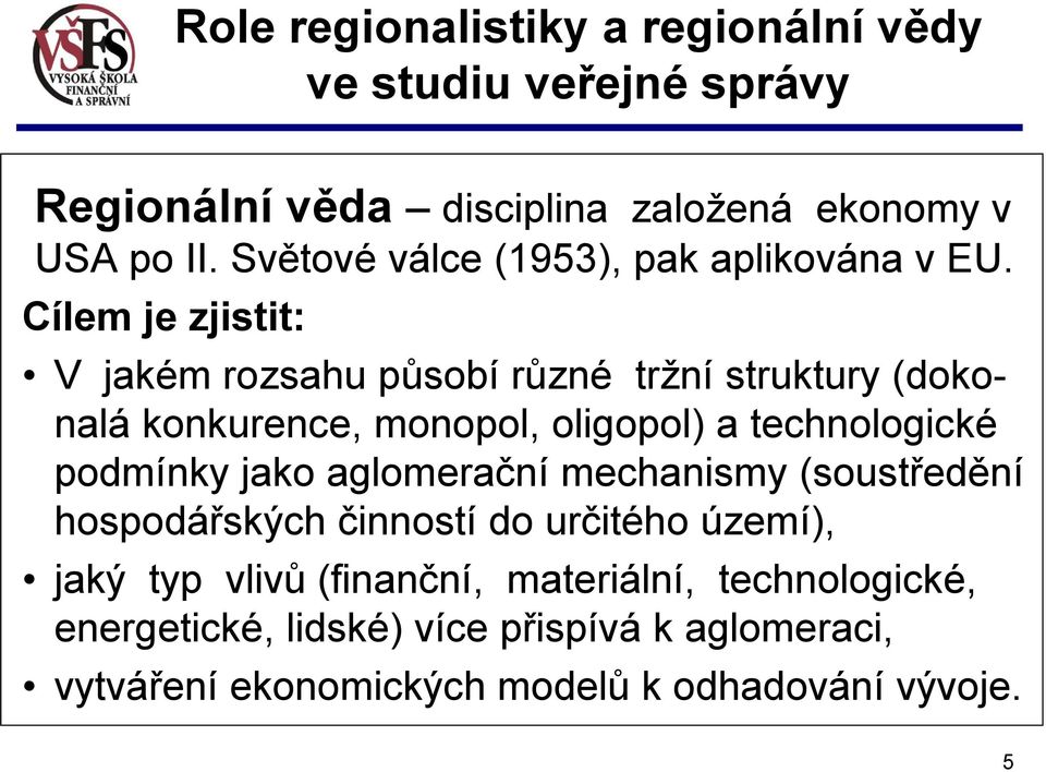 Cílem je zjistit: V jakém rozsahu působí různé tržní struktury (dokonalá konkurence, monopol, oligopol) a technologické podmínky