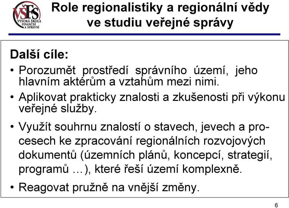 Aplikovat prakticky znalosti a zkušenosti při výkonu veřejné služby.