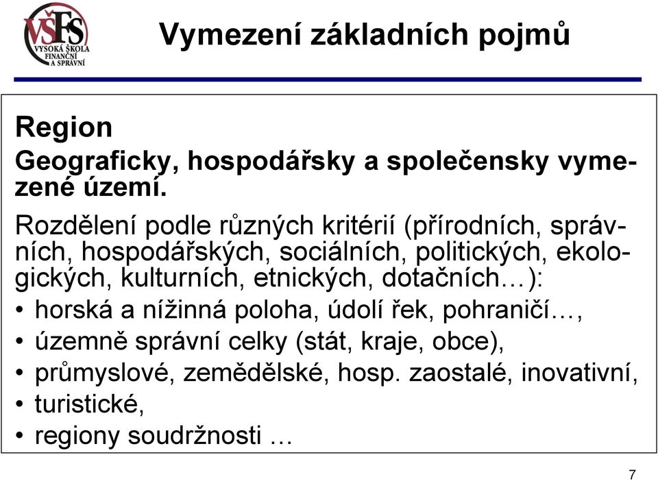 politických, ekologických, kulturních, etnických, dotačních ): horská a nížinná poloha, údolí