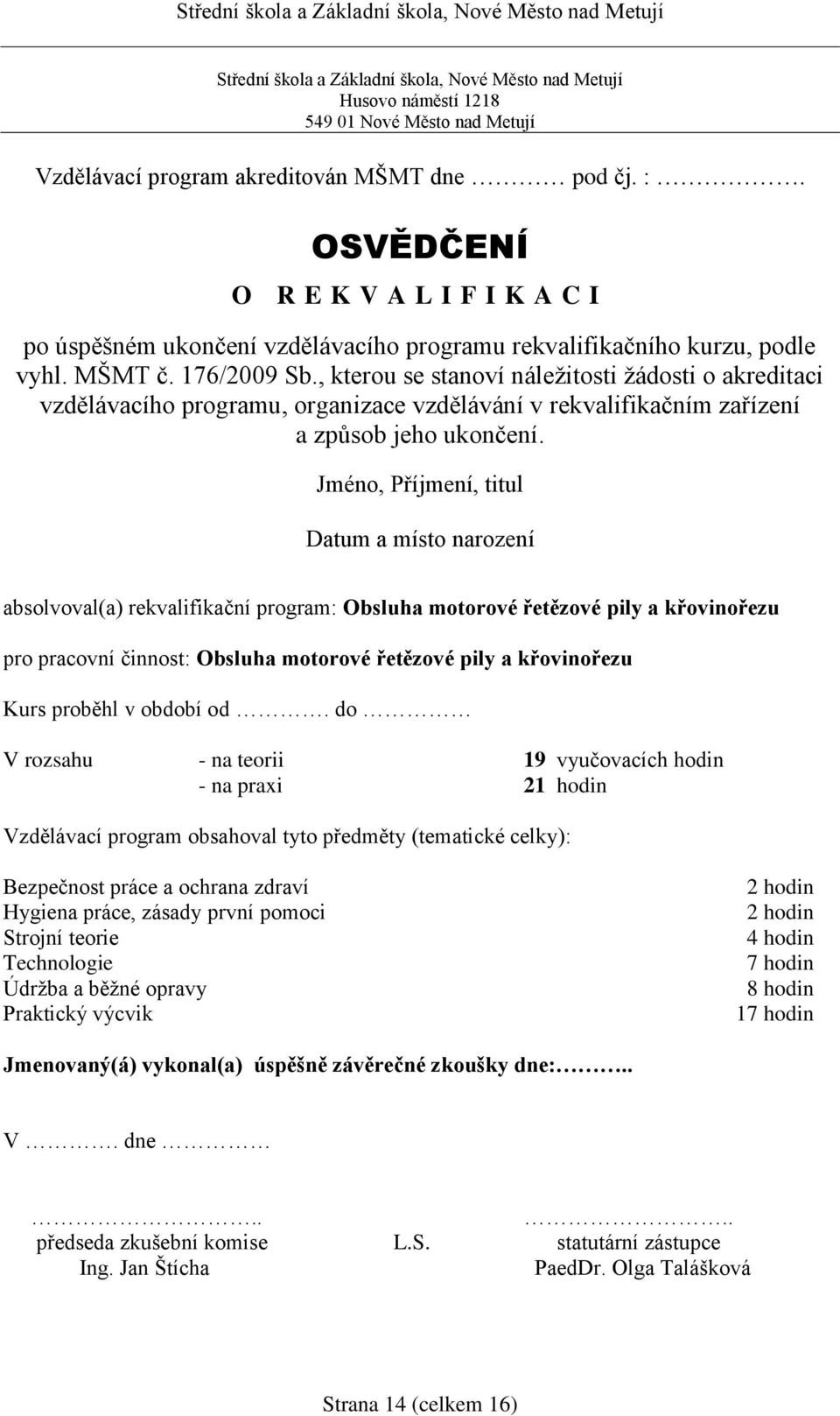 , kterou se stanoví náležitosti žádosti o akreditaci vzdělávacího programu, organizace vzdělávání v rekvalifikačním zařízení a způsob jeho ukončení.