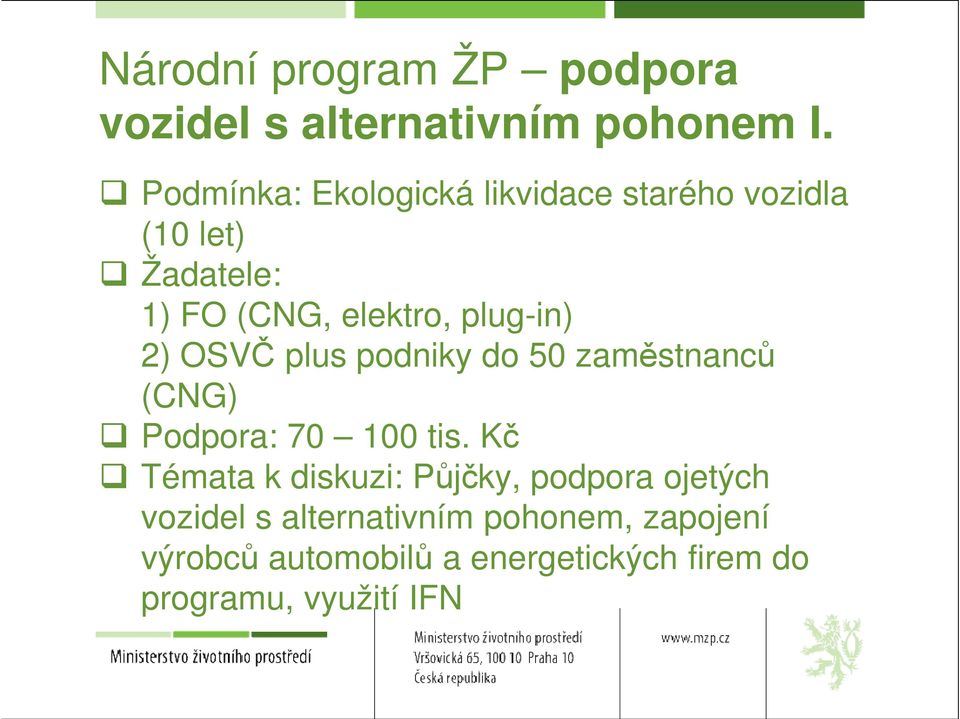 plug-in) 2) OSVČ plus podniky do 50 zaměstnanců (CNG) Podpora: 70 100 tis.