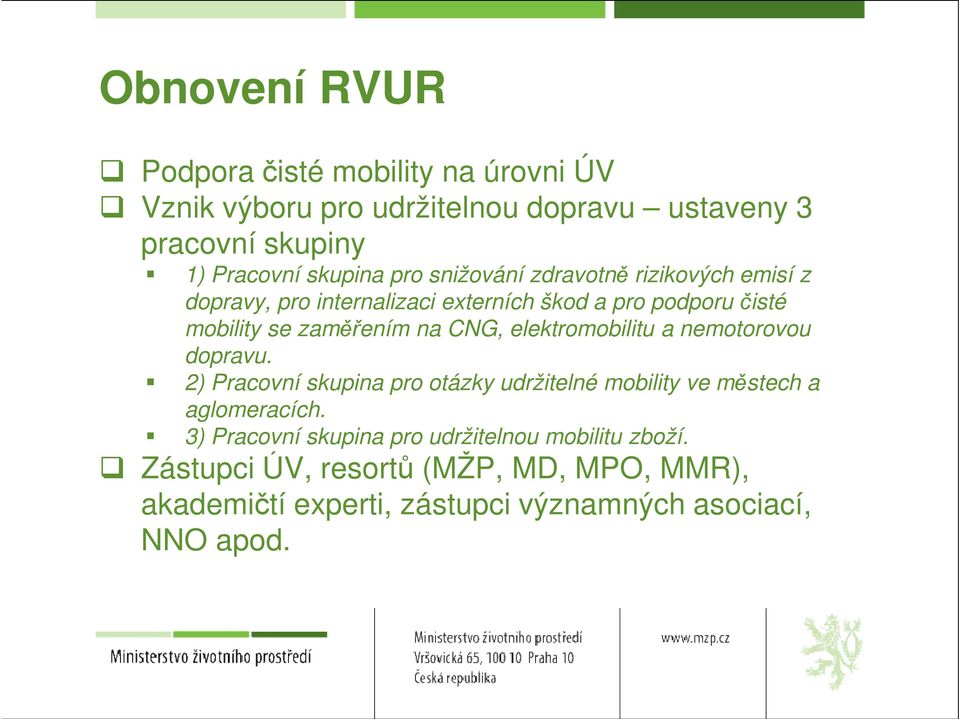 elektromobilitu a nemotorovou dopravu. 2) Pracovní skupina pro otázky udržitelné mobility ve městech a aglomeracích.