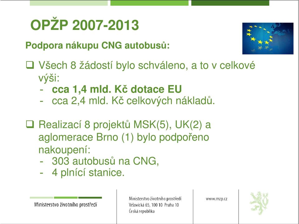 Kč dotace EU - cca 2,4 mld. Kč celkových nákladů.