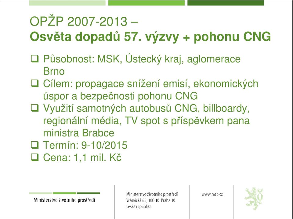 propagace snížení emisí, ekonomických úspor a bezpečnosti pohonu CNG Využití