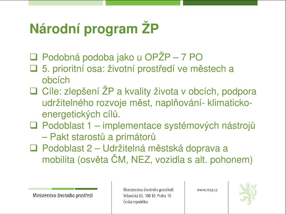 podpora udržitelného rozvoje měst, naplňování- klimatickoenergetických cílů.