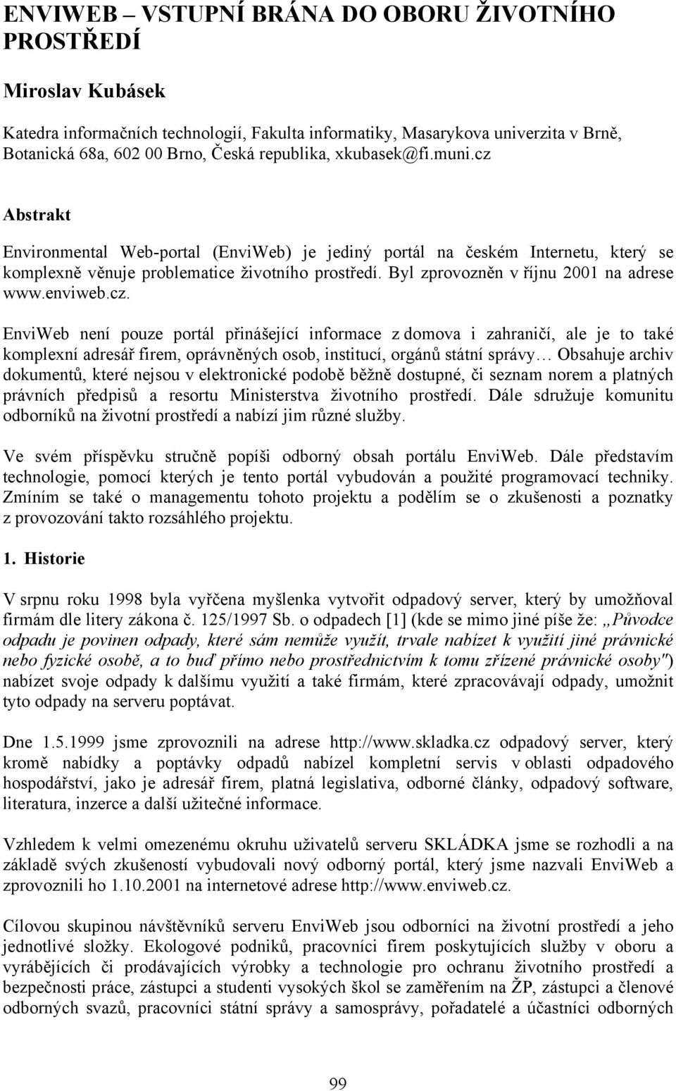 Byl zprovozněn v říjnu 2001 na adrese www.enviweb.cz.