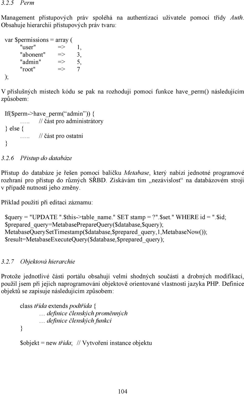 have_perm() následujícím způsobem: If($perm->have_perm( admin )) {.. // část pro administrátory } else {.. // část pro ostatní } 3.2.