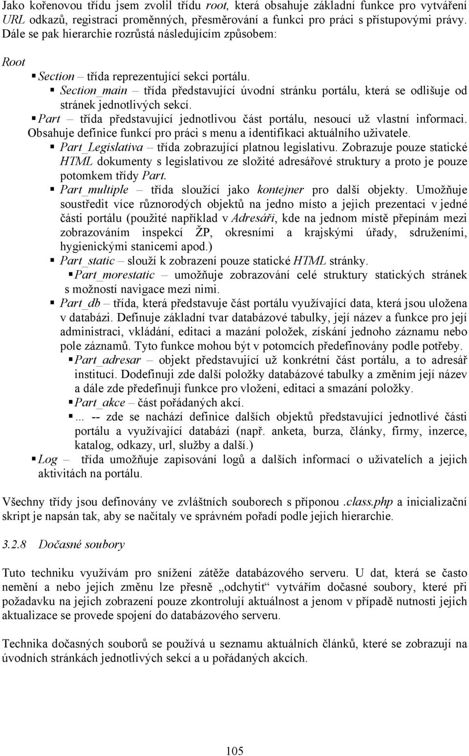 Section_main třída představující úvodní stránku portálu, která se odlišuje od stránek jednotlivých sekcí. Part třída představující jednotlivou část portálu, nesoucí už vlastní informaci.