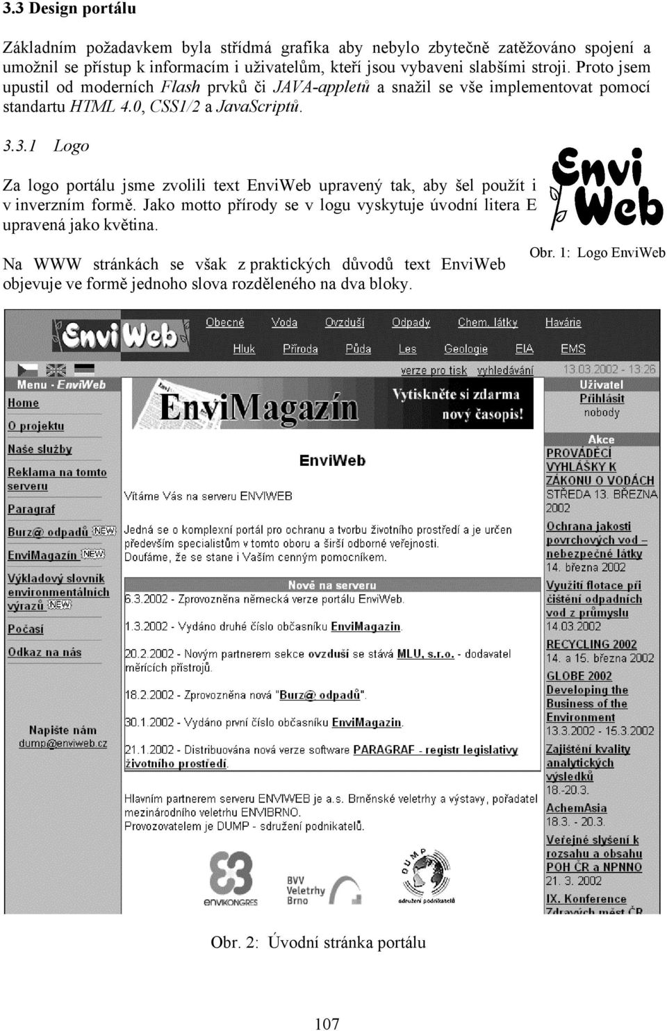3.1 Logo Za logo portálu jsme zvolili text EnviWeb upravený tak, aby šel použít i v inverzním formě.