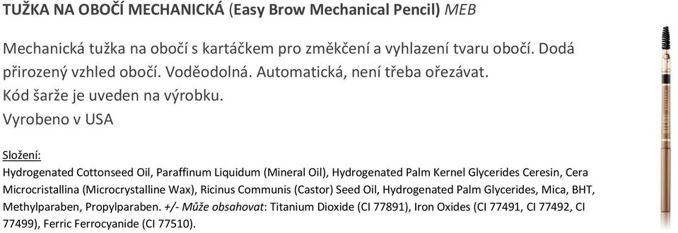 Hydrogenated Cottonseed Oil, Paraffinum Liquidum (Mineral Oil), Hydrogenated Palm Kernel Glycerides Ceresin, Cera Microcristallina (Microcrystalline