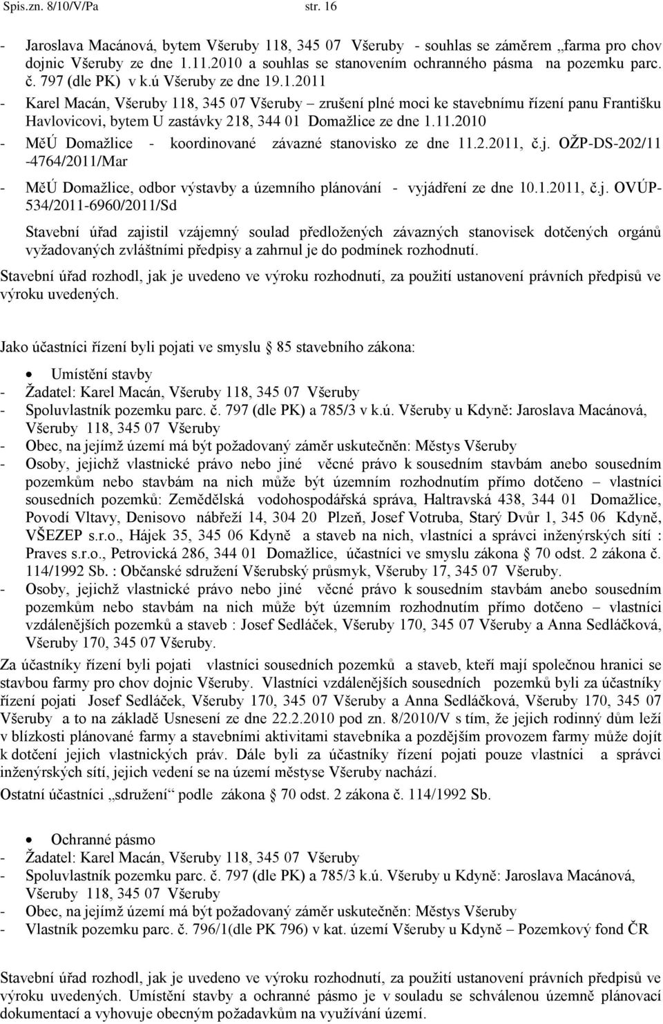 .1.2011 - Karel Macán, Všeruby 118, 345 07 Všeruby zrušení plné moci ke stavebnímu řízení panu Františku Havlovicovi, bytem U zastávky 218, 344 01 Domaţlice ze dne 1.11.2010 - MěÚ Domaţlice - koordinované závazné stanovisko ze dne 11.