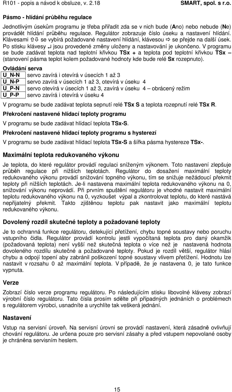 V programu se bude zadávat teplota nad teplotní kivkou TSx + a teplota pod teplotní kivkou TSx (stanovení pásma teplot kolem požadované hodnoty kde bude relé Sx rozepnuto).