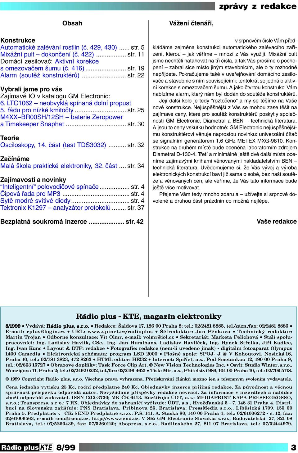 .. str. 30 Teorie Osciloskopy, 14. část (test TDS3032)... str. 32 Začínáme Malá škola praktické elektroniky, 32. část... str. 34 Zajímavosti a novinky Inteligentní polovodičové spínače... str. 4 Čipová řada pro MP3.