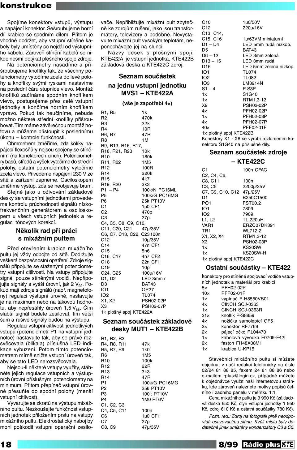 Na potenciometry nasadíme a přišroubujeme knoflíky tak, že všechny potenciometry vytočíme zcela do levé polohy a knoflíky svými ryskami nastavíme na poslední čáru stupnice vlevo.