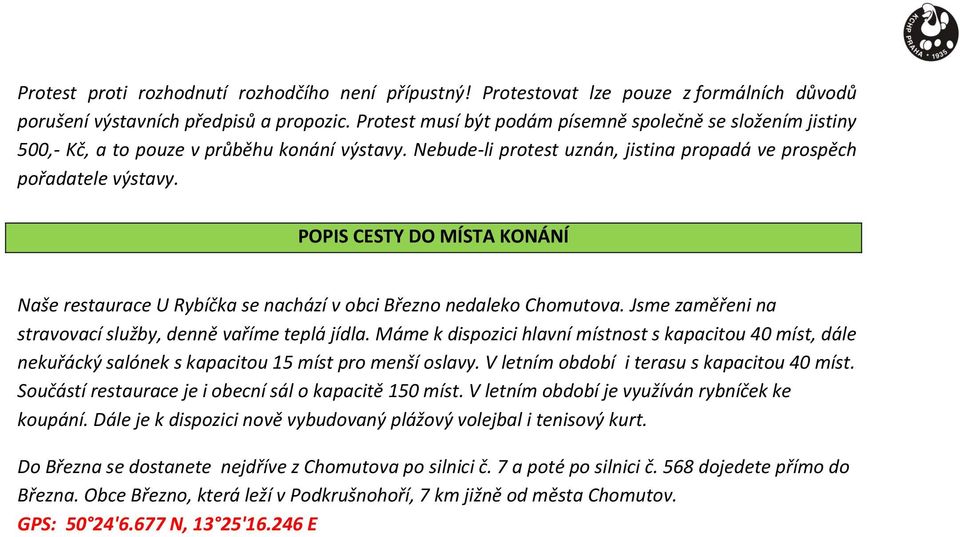 POPIS CESTY DO MÍSTA KONÁNÍ Naše restaurace U Rybíčka se nachází v obci Březno nedaleko Chomutova. Jsme zaměřeni na stravovací služby, denně vaříme teplá jídla.