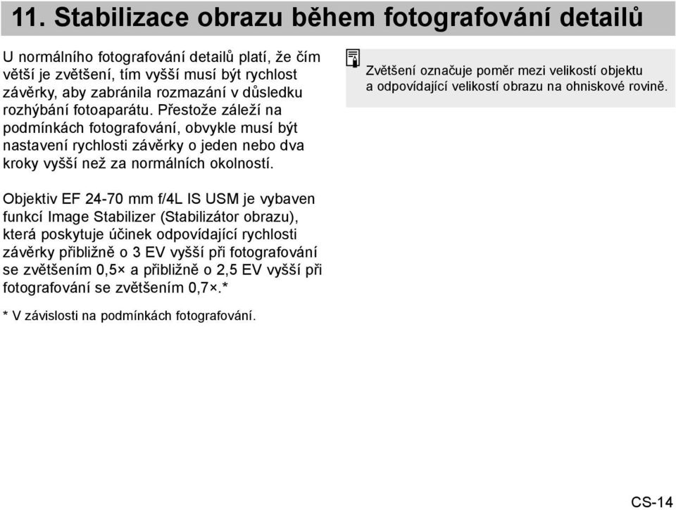 Zvětšení označuje poměr mezi velikostí objektu a odpovídající velikostí obrazu na ohniskové rovině.