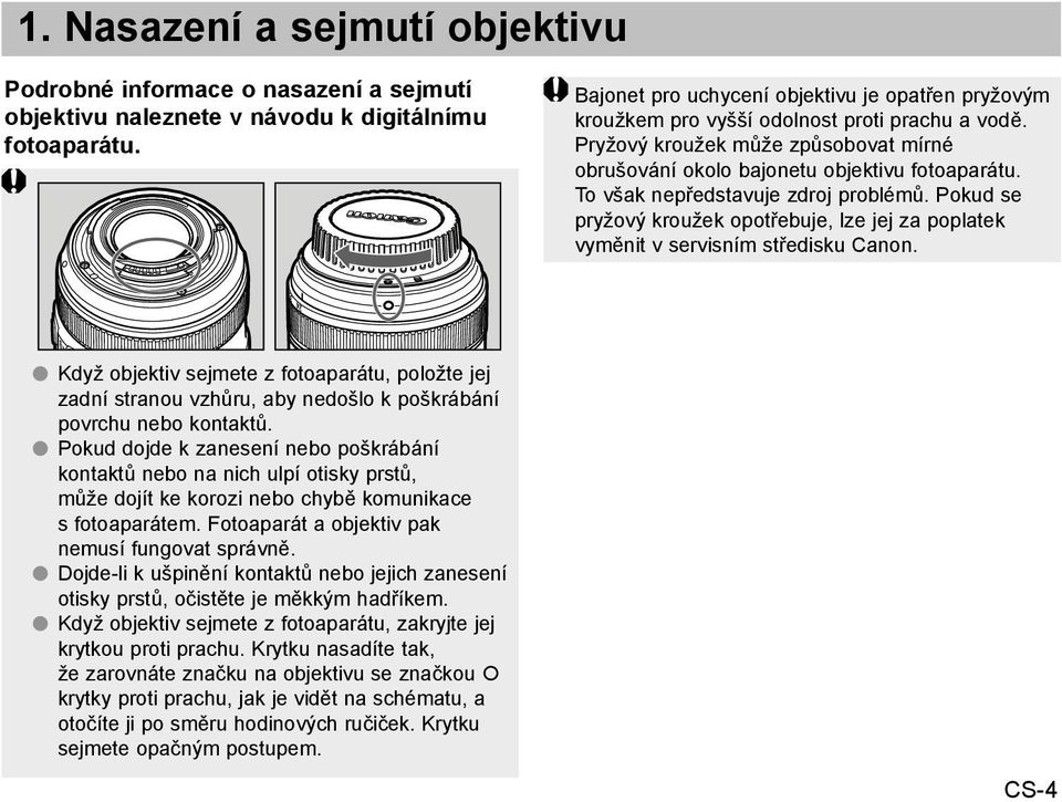 To však nepředstavuje zdroj problémů. Pokud se pryžový kroužek opotřebuje, lze jej za poplatek vyměnit v servisním středisku Canon.