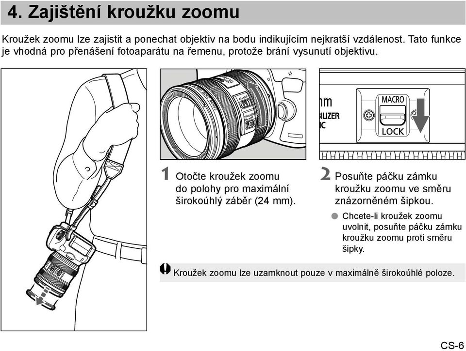 1 Otočte kroužek zoomu do polohy pro maximální širokoúhlý záběr (24 mm).