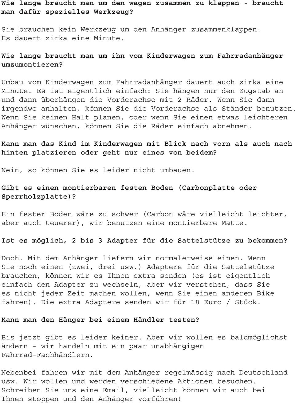 Es ist eigentlich einfach: Sie hängen nur den Zugstab an und dann überhängen die Vorderachse mit 2 Räder. Wenn Sie dann irgendwo anhalten, könn Sie die Vorderachse als Ständer benutzen.