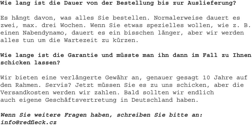 Wie lange ist die Garantie und müsste man ihn dann im Fall zu Ihn schicken lassen? Wir bieten ei verlängerte Gewähr an, genauer gesagt 10 Jahre auf den Rahmen. Servis?