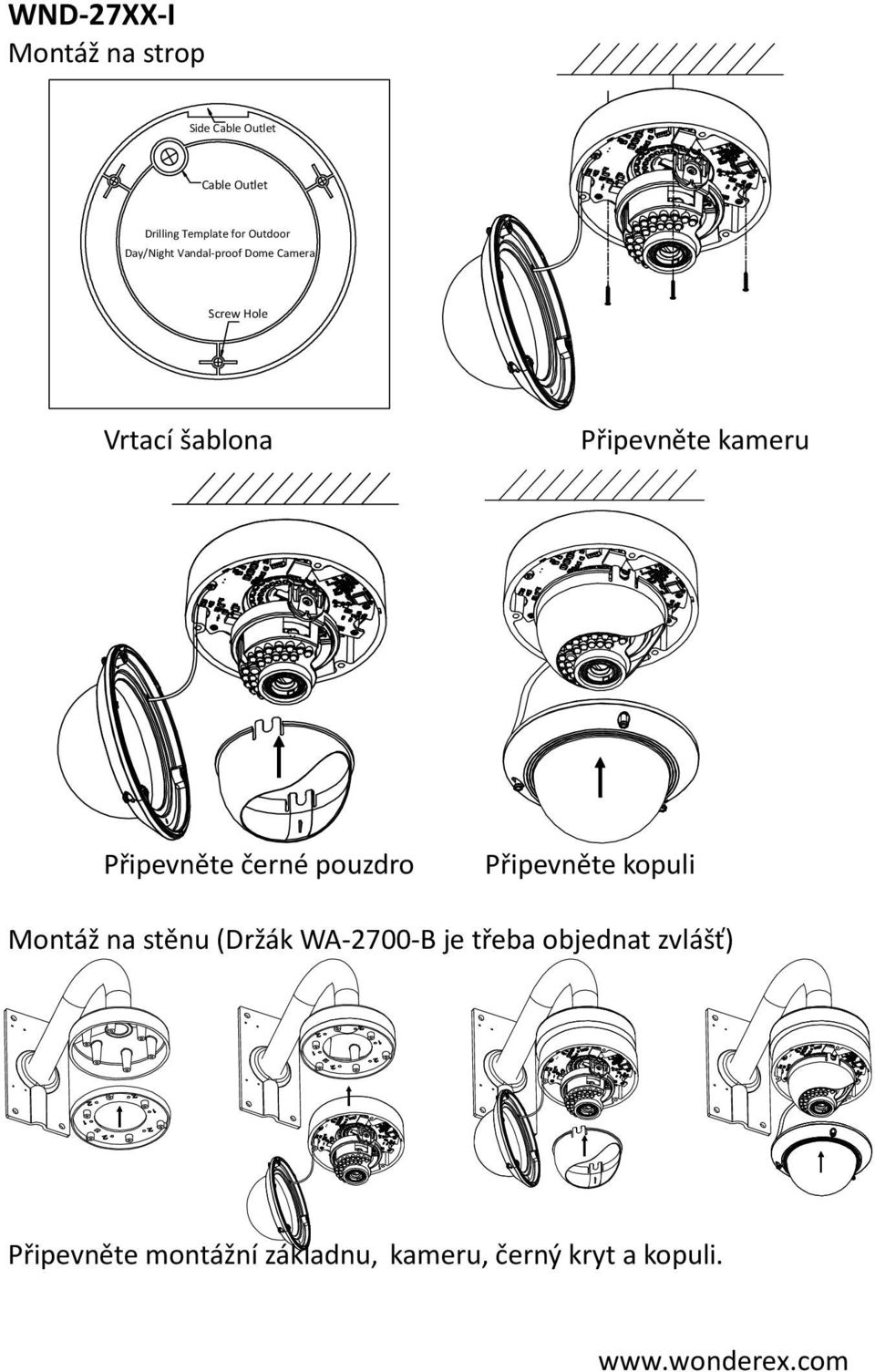 kameru Připevněte černé pouzdro Připevněte kopuli Montáž na stěnu (Držák WA-700-B