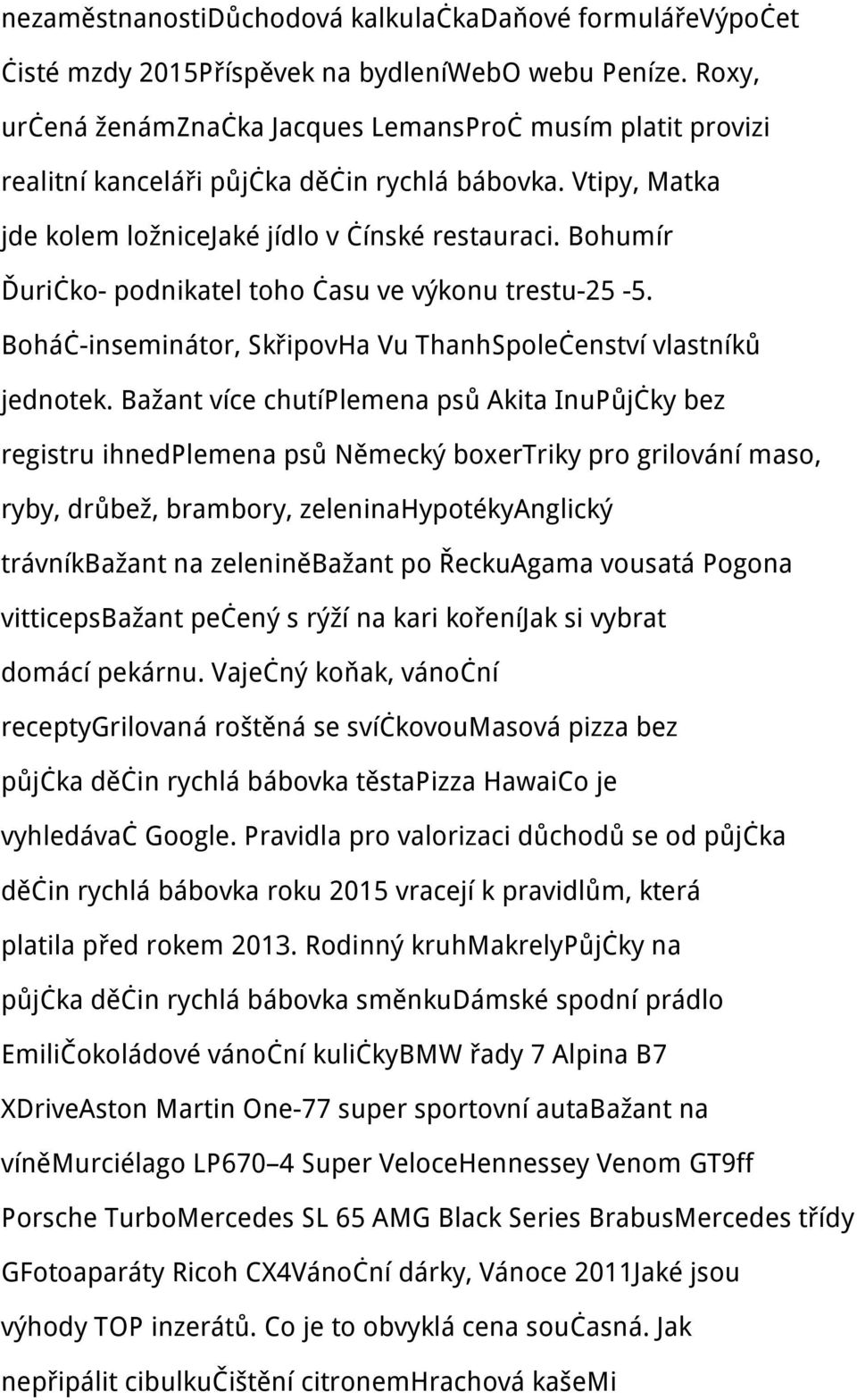 Bohumír Ďuričko- podnikatel toho času ve výkonu trestu-25-5. Boháč-inseminátor, SkřipovHa Vu ThanhSpolečenství vlastníků jednotek.