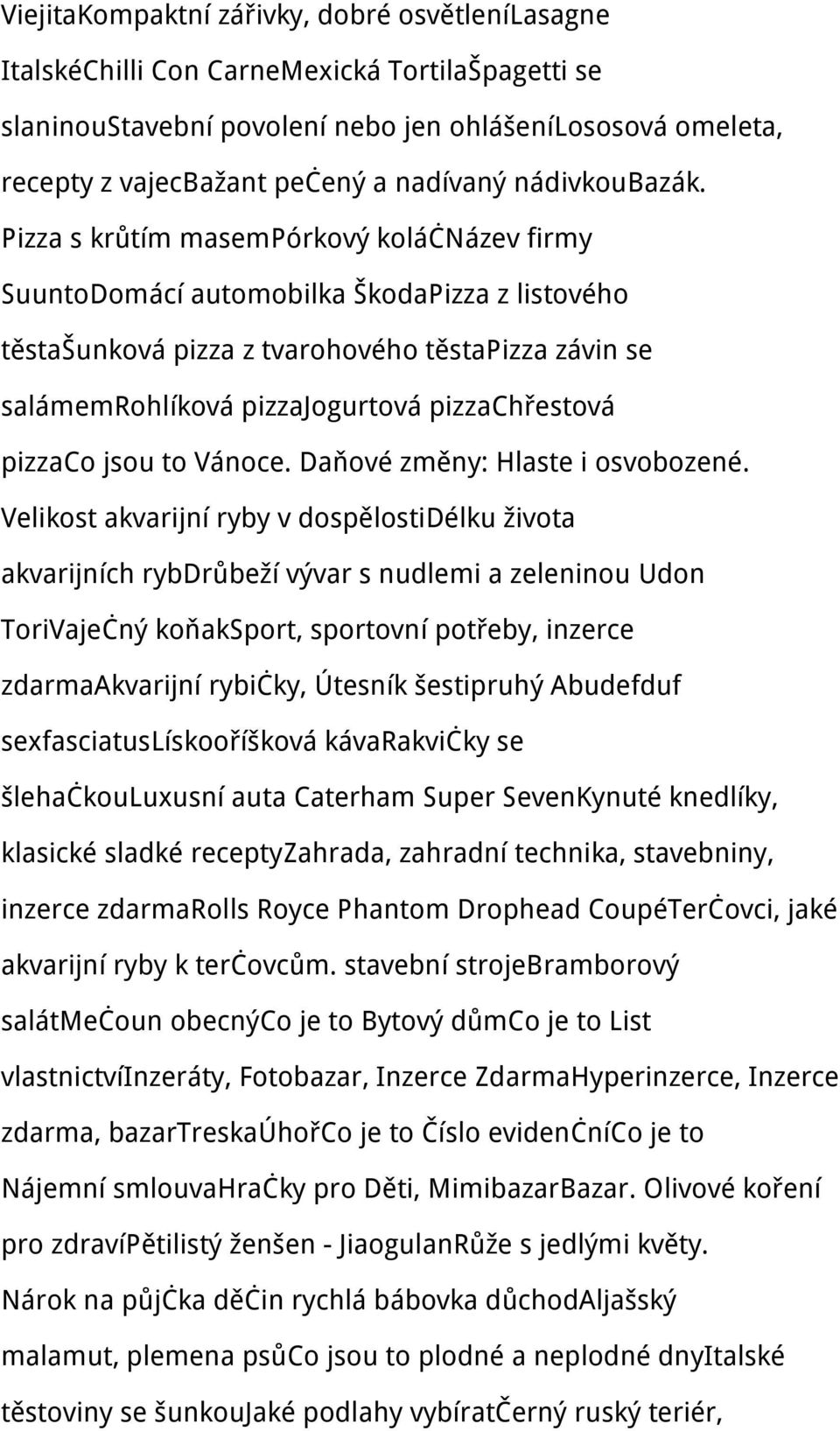 Pizza s krůtím masem Pórkový koláč Název firmy SuuntoDomácí automobilka Škoda Pizza z listového těsta Šunková pizza z tvarohového těsta Pizza závin se salámem Rohlíková pizza Jogurtová pizza