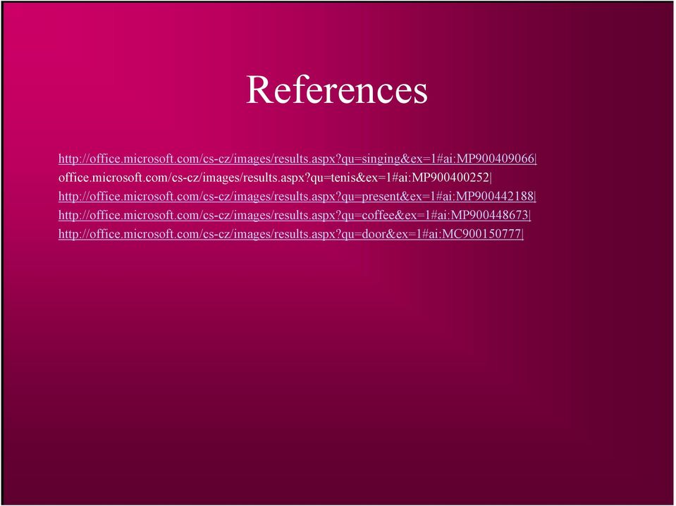 microsoft.com/cs-cz/images/results.aspx?qu=coffee&ex=1#ai:mp900448673 http://office.microsoft.com/cs-cz/images/results.aspx?qu=door&ex=1#ai:mc900150777