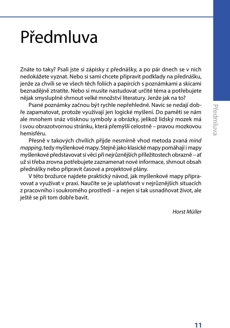 Nebo si musíte nastudovat určité téma a potřebujete nějak smysluplně shrnout velké množství literatury. Jenže jak na to? Psané poznámky začnou být rychle nepřehledné.