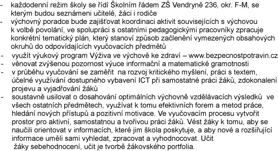 pracovníky zpracuje konkrétní tematický plán, který stanoví způsob začlenění vymezených obsahových okruhů do odpovídajících vyučovacích předmětů - využít výukový program Výživa ve výchově ke zdraví