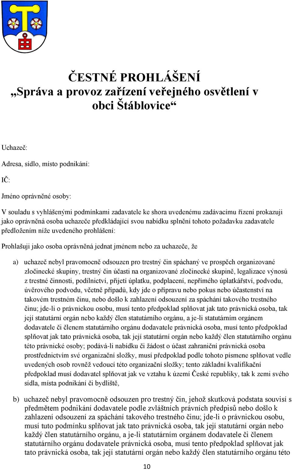 oprávněná jednat jménem nebo za uchazeče, že a) uchazeč nebyl pravomocně odsouzen pro trestný čin spáchaný ve prospěch organizované zločinecké skupiny, trestný čin účasti na organizované zločinecké
