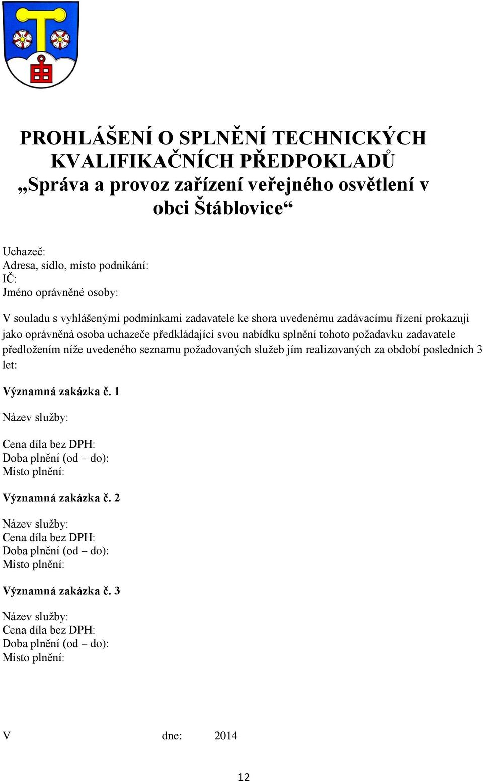 předložením níže uvedeného seznamu požadovaných služeb jím realizovaných za období posledních 3 let: Významná zakázka č.