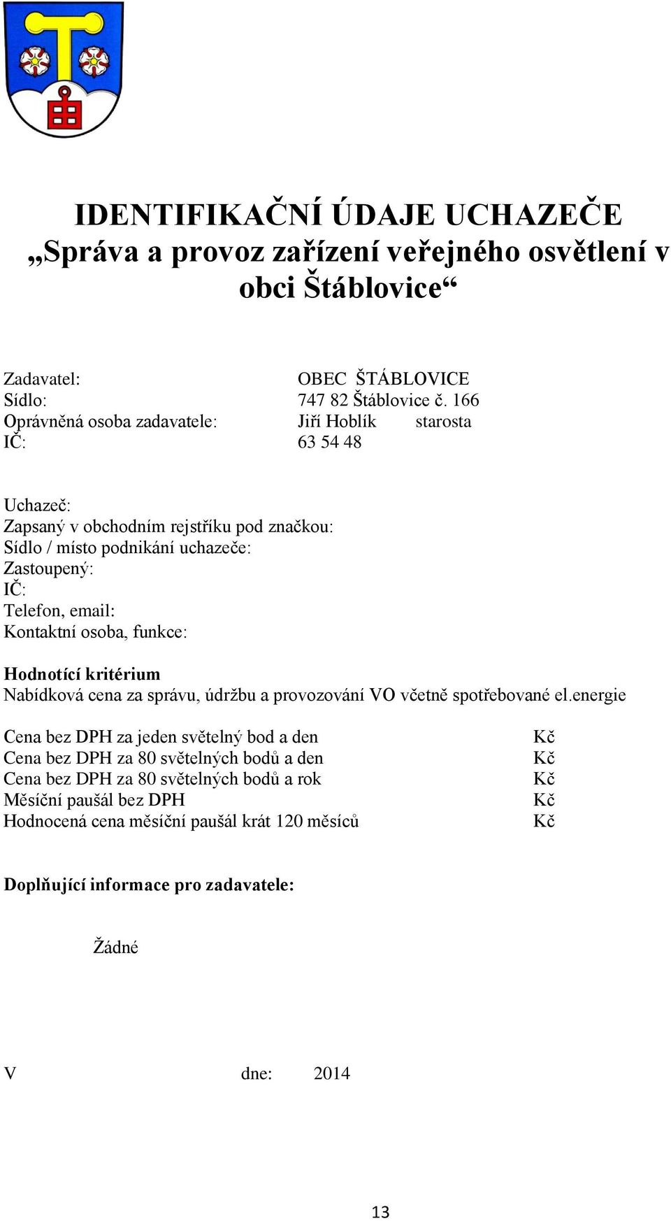 email: Kontaktní osoba, funkce: Hodnotící kritérium Nabídková cena za správu, údržbu a provozování VO včetně spotřebované el.