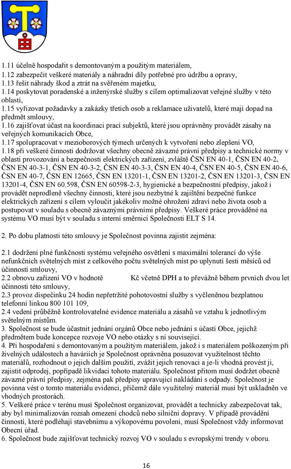 15 vyřizovat požadavky a zakázky třetích osob a reklamace uživatelů, které mají dopad na předmět smlouvy, 1.