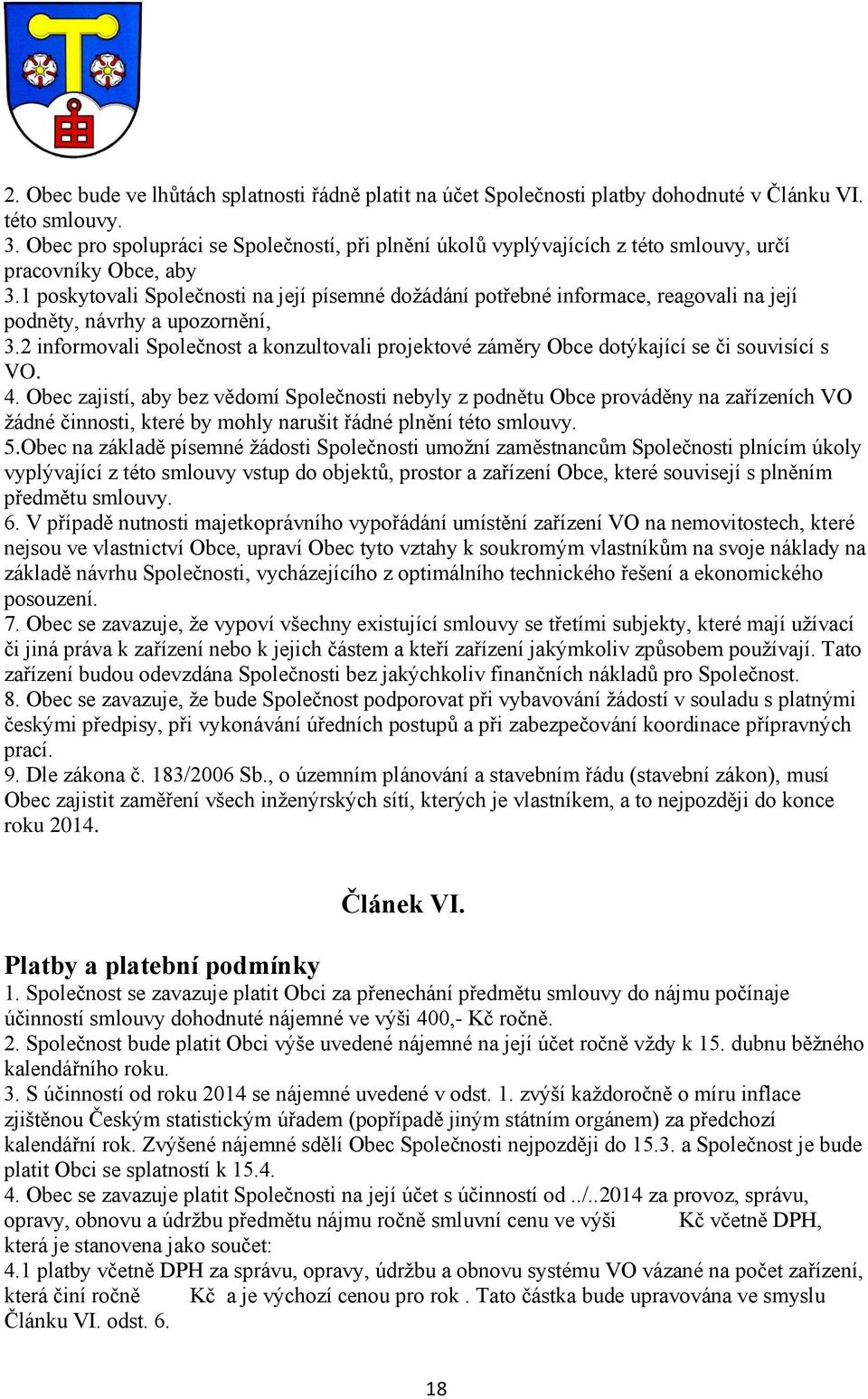 1 poskytovali Společnosti na její písemné dožádání potřebné informace, reagovali na její podněty, návrhy a upozornění, 3.