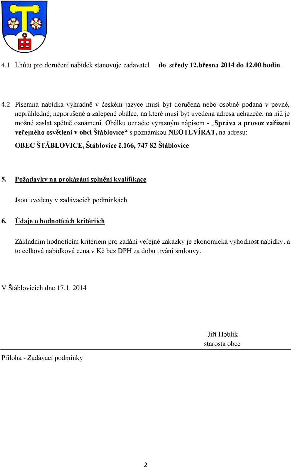 zpětně oznámení. Obálku označte výrazným nápisem - Správa a provoz zařízení veřejného osvětlení v obci Štáblovice s poznámkou NEOTEVÍRAT, na adresu: OBEC ŠTÁBLOVICE, Štáblovice č.