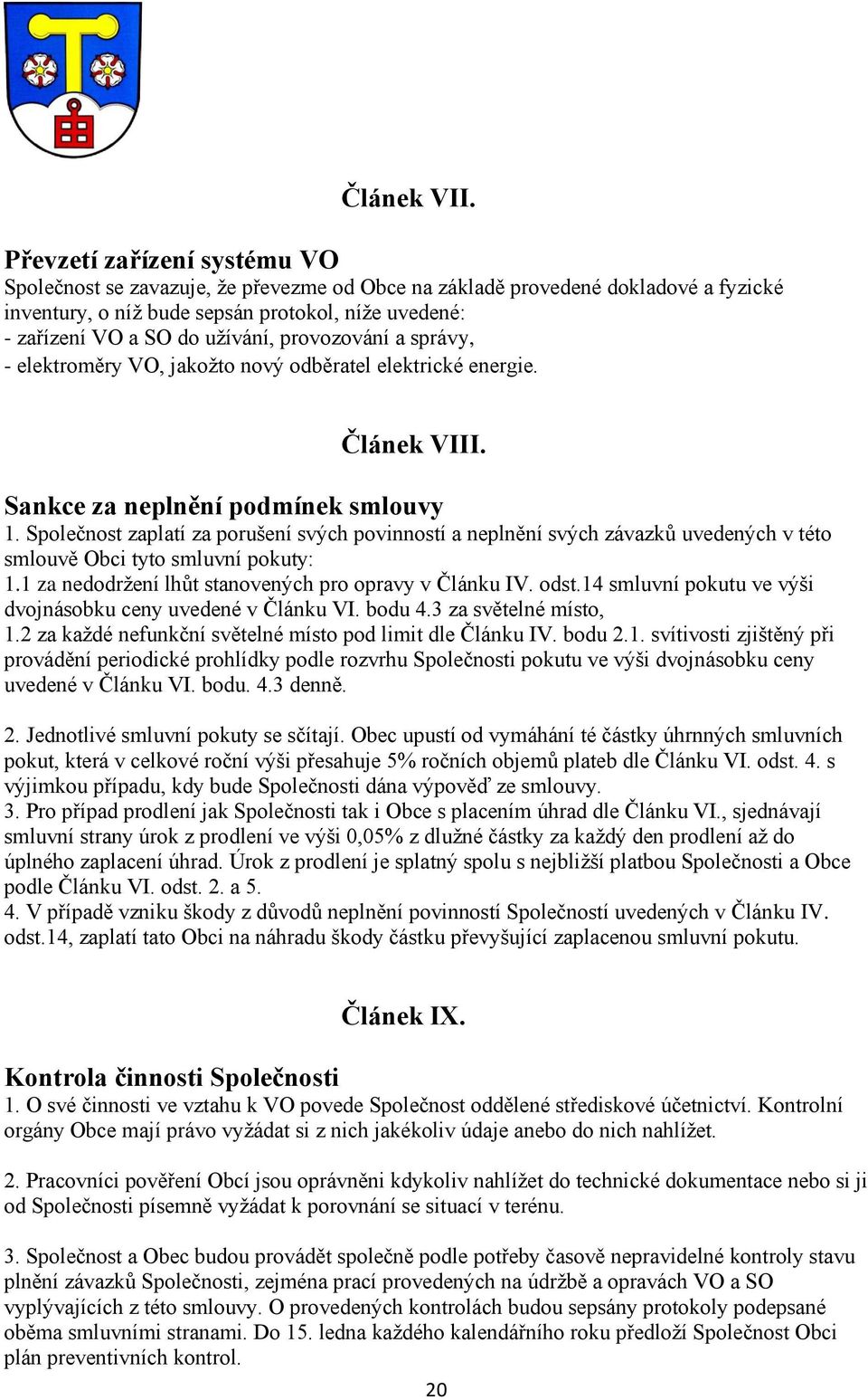 provozování a správy, - elektroměry VO, jakožto nový odběratel elektrické energie. Článek VIII. Sankce za neplnění podmínek smlouvy 1.