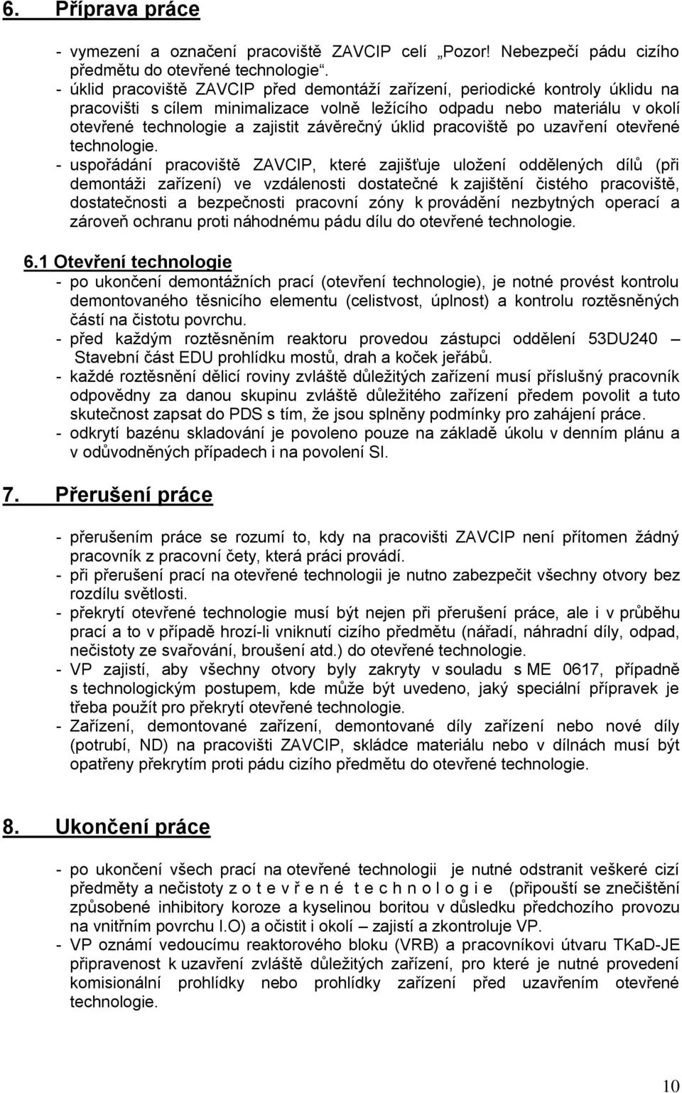 úklid pracoviště po uzavření otevřené technologie.