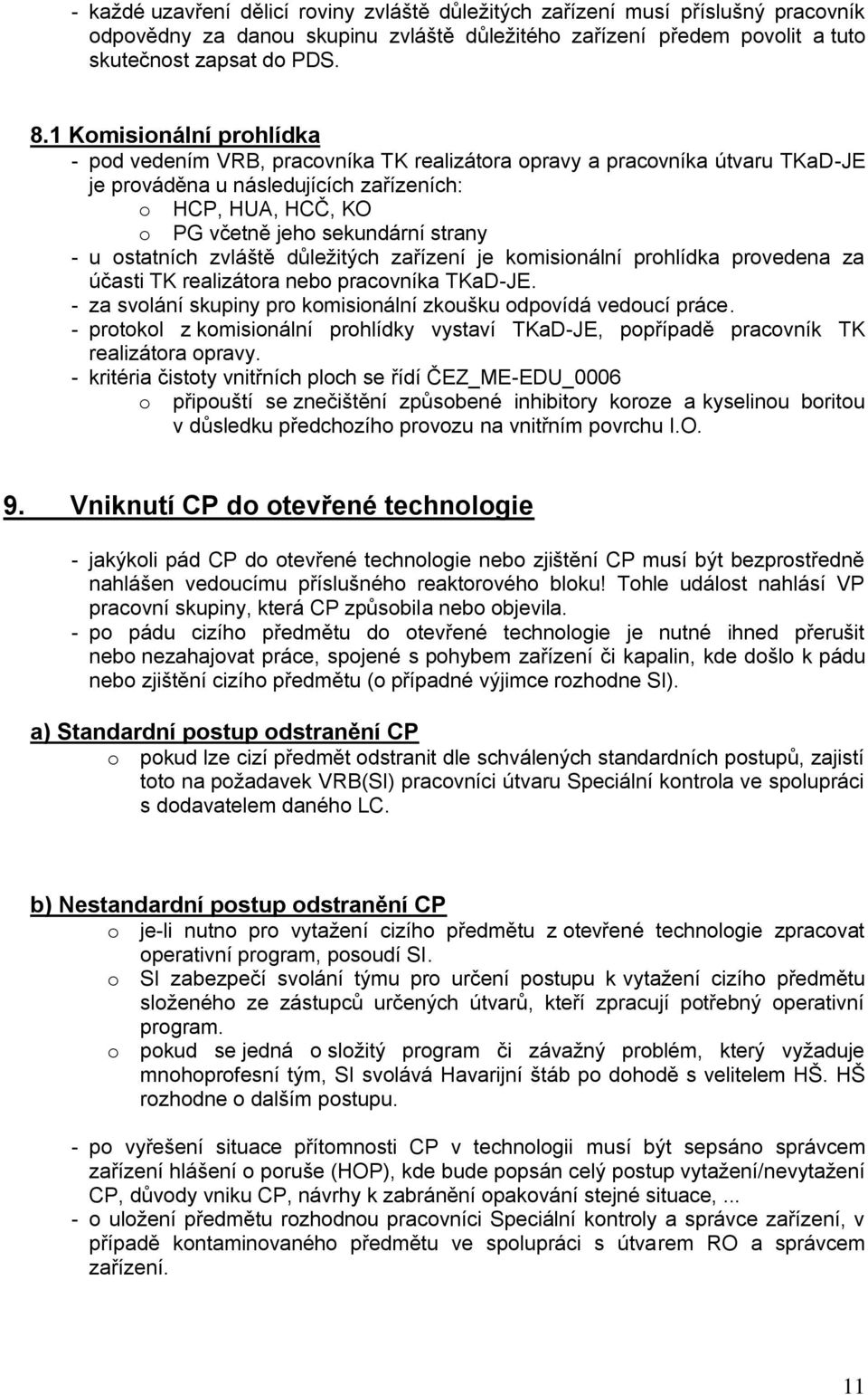 strany - u ostatních zvláště důležitých zařízení je komisionální prohlídka provedena za účasti TK realizátora nebo pracovníka TKaD-JE.