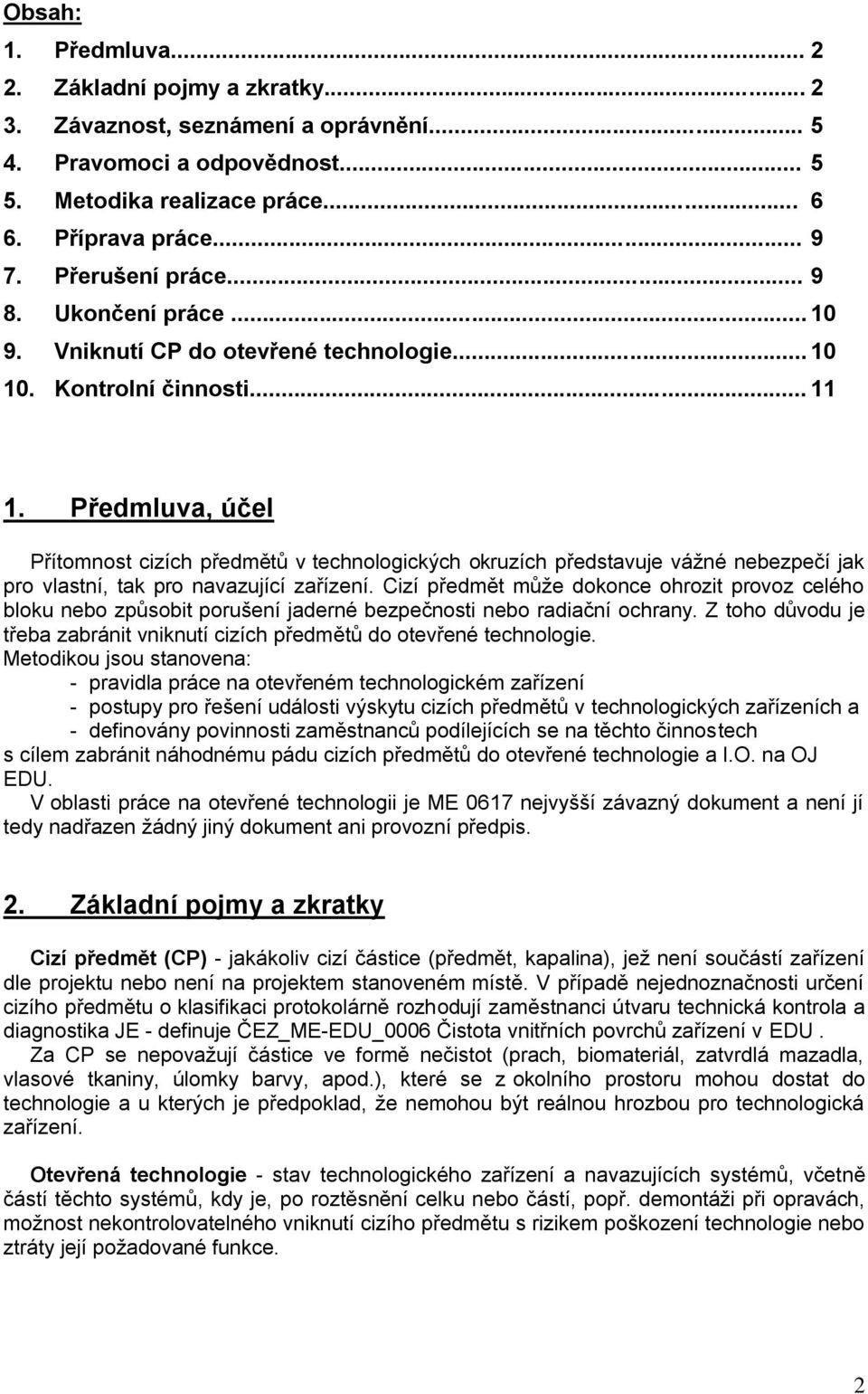 Předmluva, účel Přítomnost cizích předmětů v technologických okruzích představuje vážné nebezpečí jak pro vlastní, tak pro navazující zařízení.