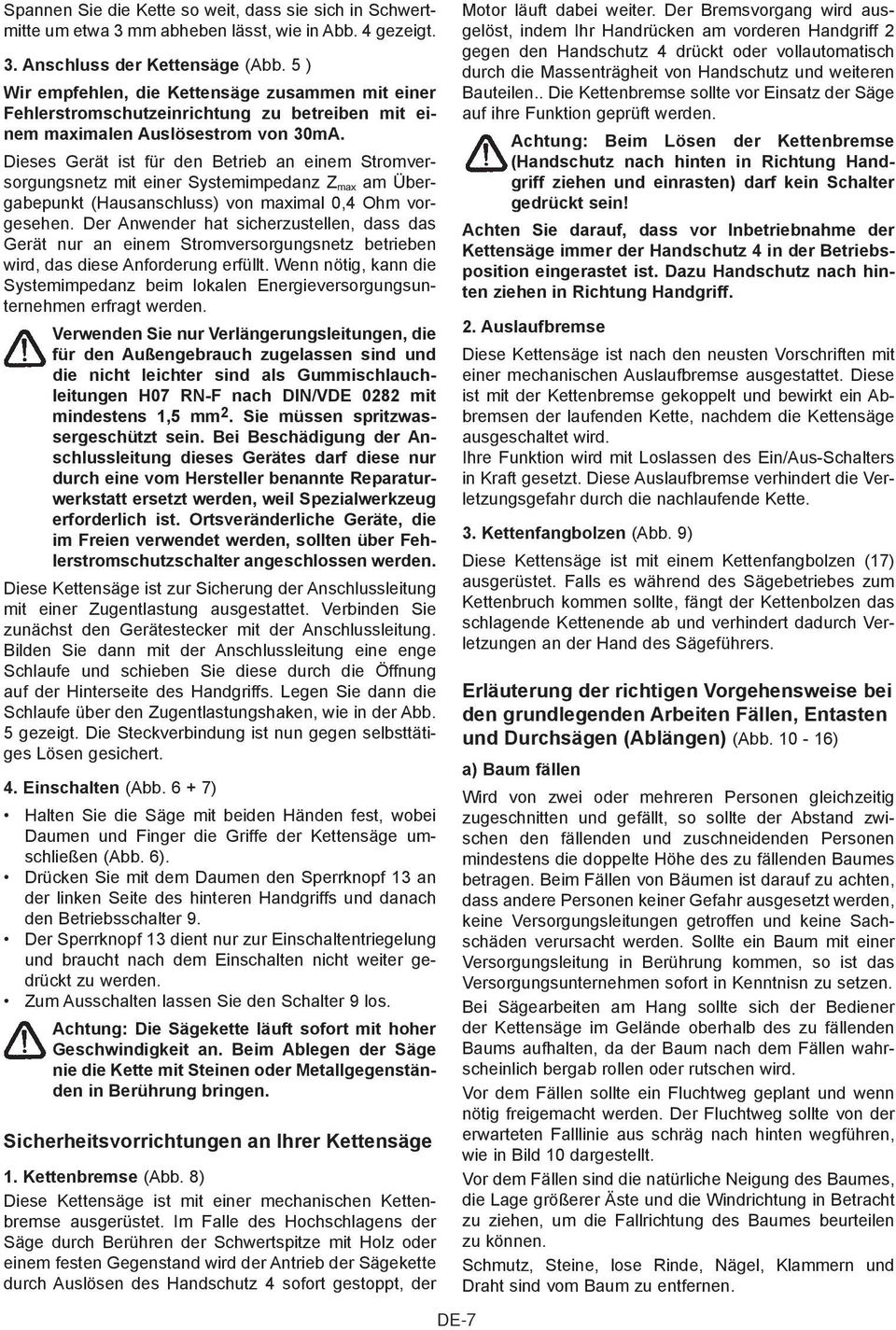 Dieses Gerät ist für den Betrieb an einem Stromversorgungsnetz mit einer Systemimpedanz Z max am Übergabepunkt (Hausanschluss) von maximal 0,4 Ohm vorgesehen.