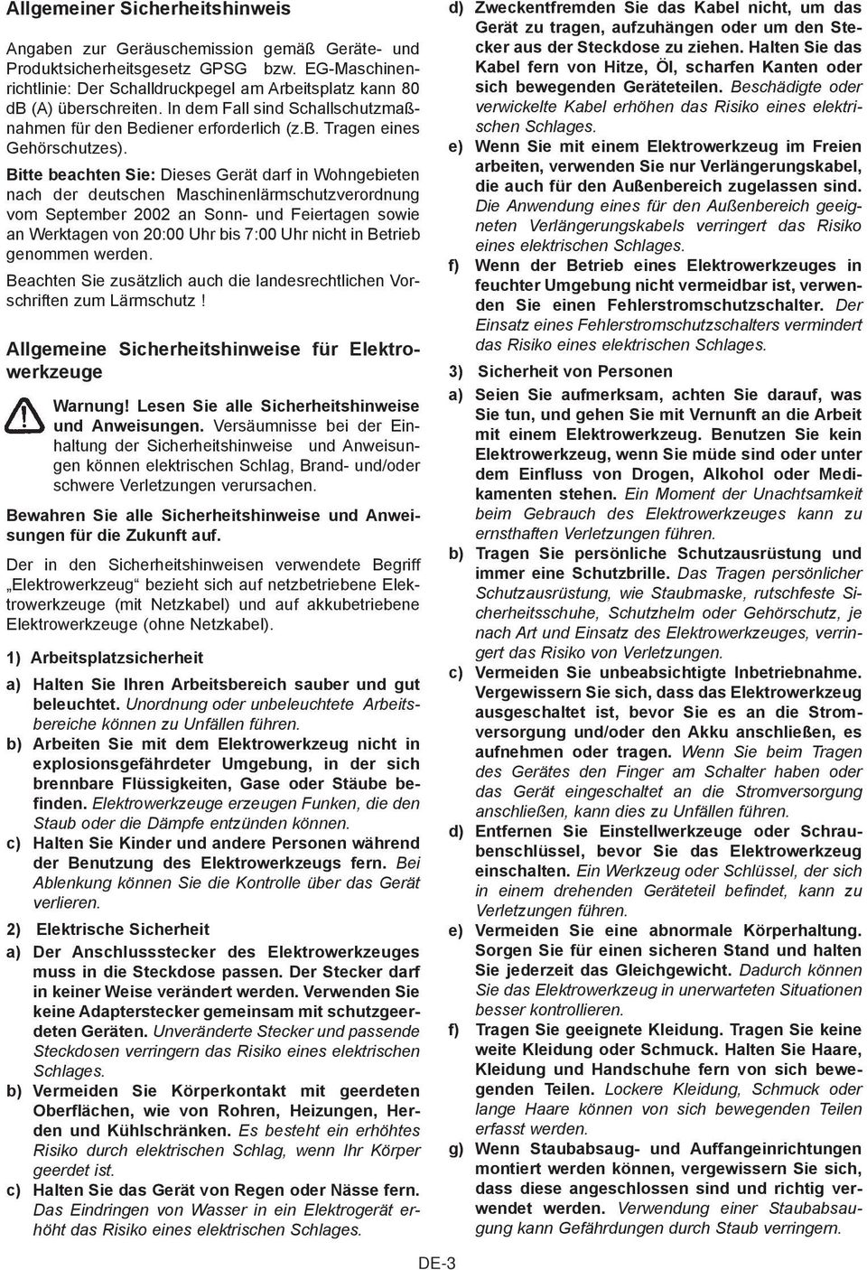 Bitte beachten Sie: Dieses Gerät darf in Wohngebieten nach der deutschen Maschinenlärmschutzverordnung vom September 2002 an Sonn- und Feiertagen sowie an Werktagen von 20:00 Uhr bis 7:00 Uhr nicht