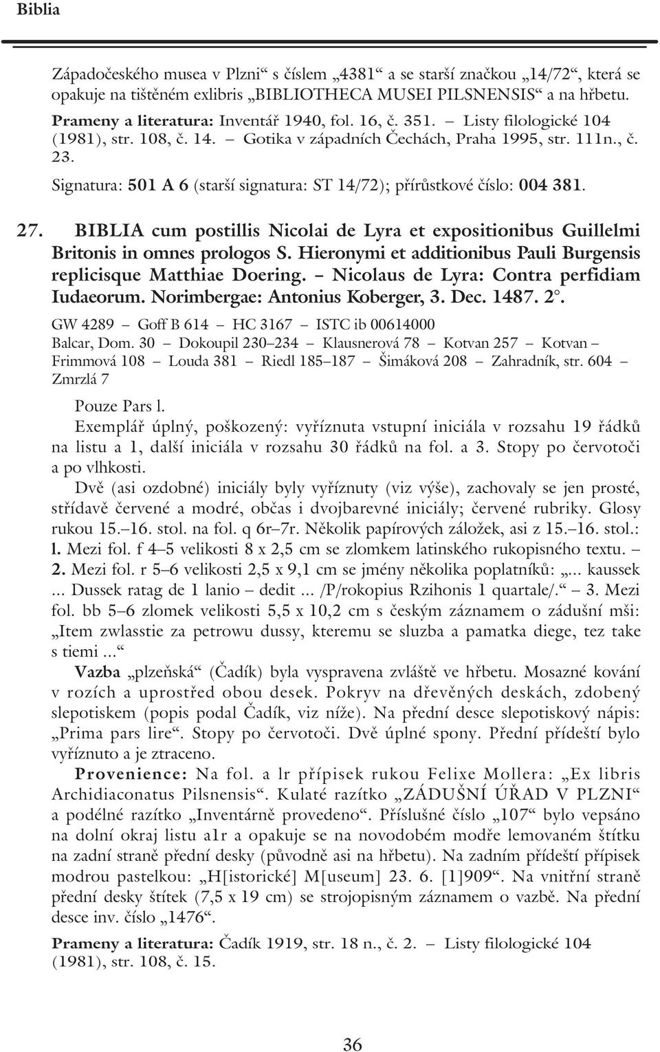 BIBLIA cum postillis Nicolai de Lyra et expositionibus Guillelmi Britonis in omnes prologos S. Hieronymi et additionibus Pauli Burgensis replicisque Matthiae Doering.