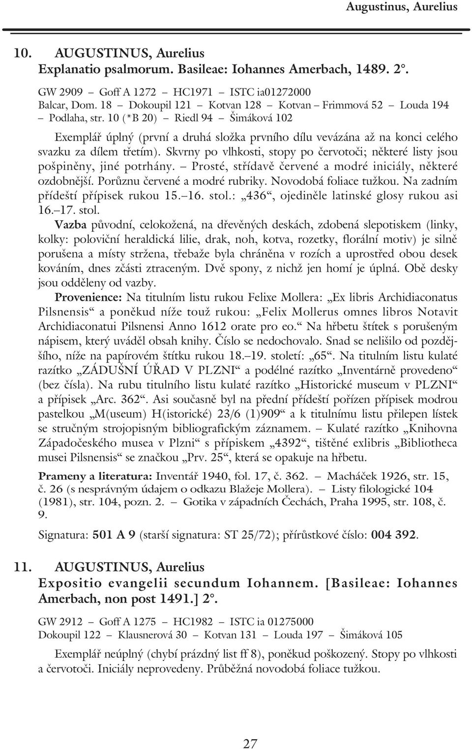 10 (*B 20) Riedl 94 Šimáková 102 Exemplář úplný (první a druhá složka prvního dílu vevázána až na konci celého svazku za dílem třetím).