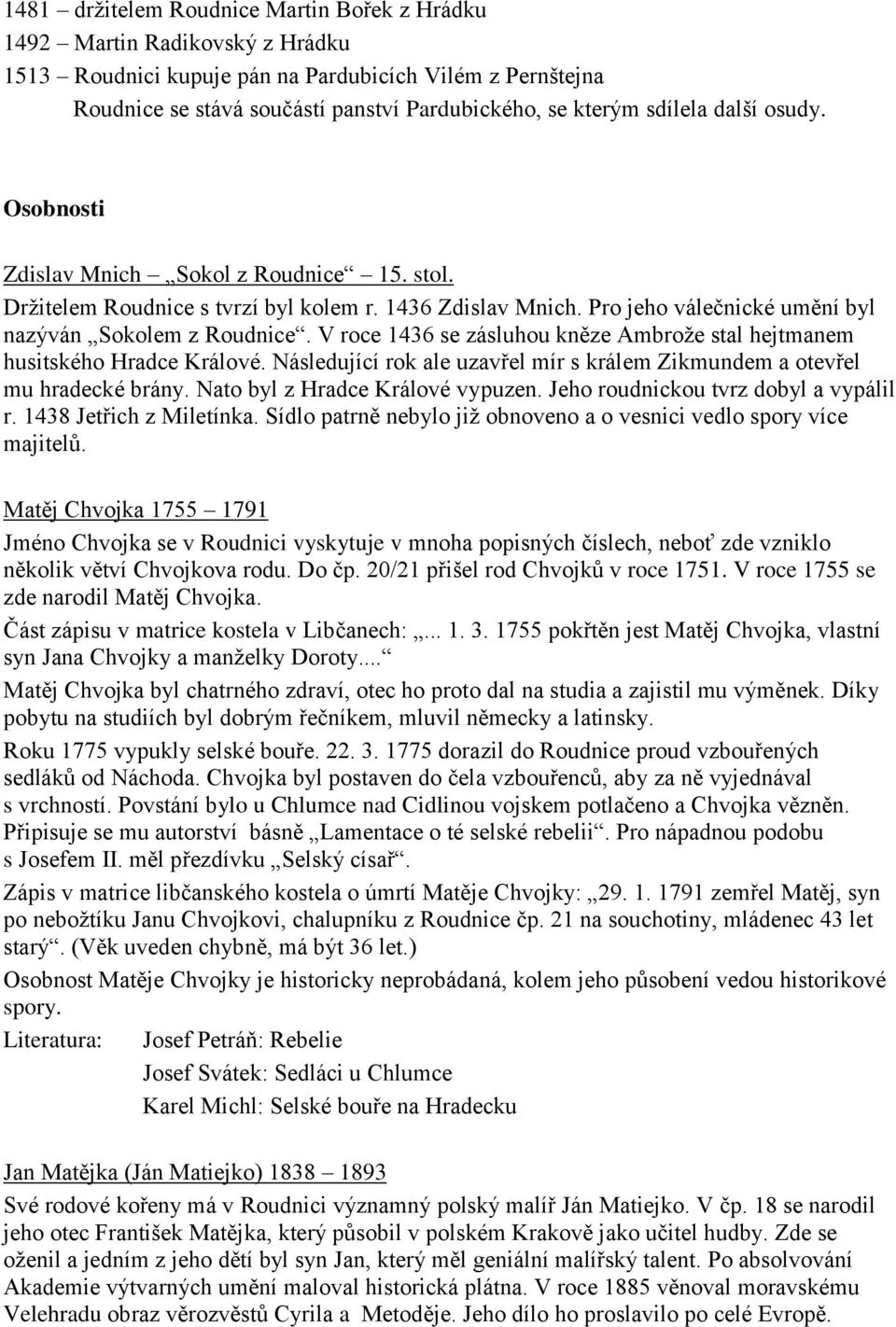 V roce 1436 se zásluhou kněze Ambrože stal hejtmanem husitského Hradce Králové. Následující rok ale uzavřel mír s králem Zikmundem a otevřel mu hradecké brány. Nato byl z Hradce Králové vypuzen.