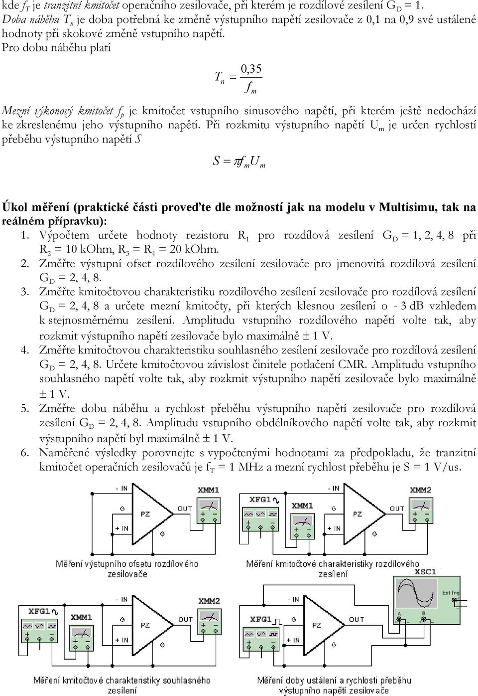 Pro dobu náběhu platí T n 0,35 f m Mezní výkonový kmitočet f p je kmitočet vstupního sinusového napětí, při kterém ještě nedochází ke zkreslenému jeho výstupního napětí.