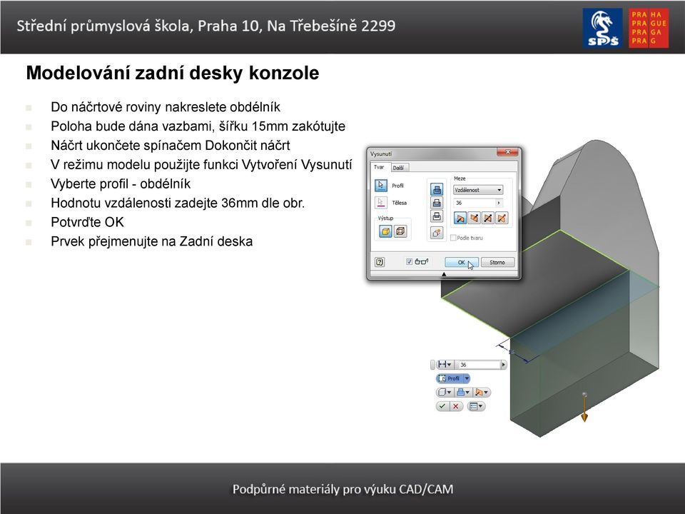 V režimu modelu použijte funkci Vytvoření Vysunutí Vyberte profil - obdélník