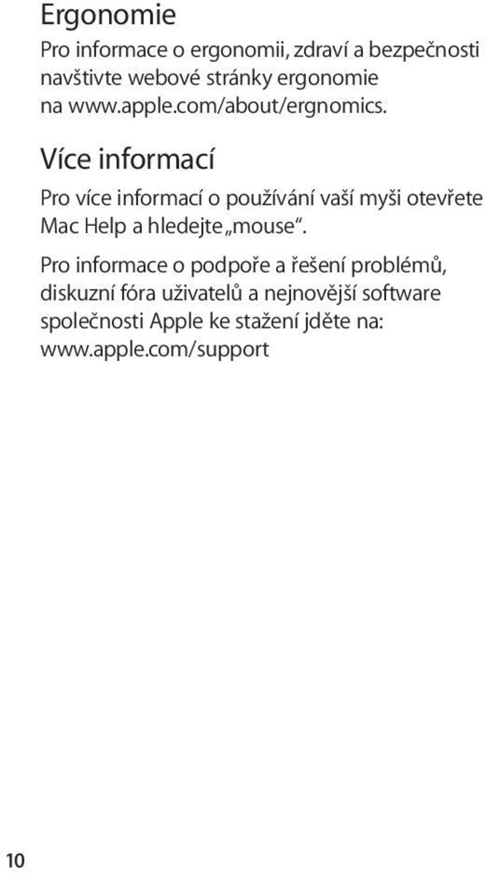 Více informací Pro více informací o používání vaší myši otevřete Mac Help a hledejte mouse.