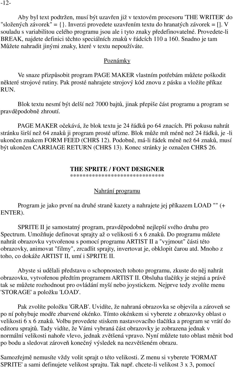 Snadno je tam Můžete nahradit jinými znaky, které v textu nepoužíváte. Poznámky Ve snaze přizpůsobit program PAGE MAKER vlastním potřebám můžete poškodit některé strojové rutiny.