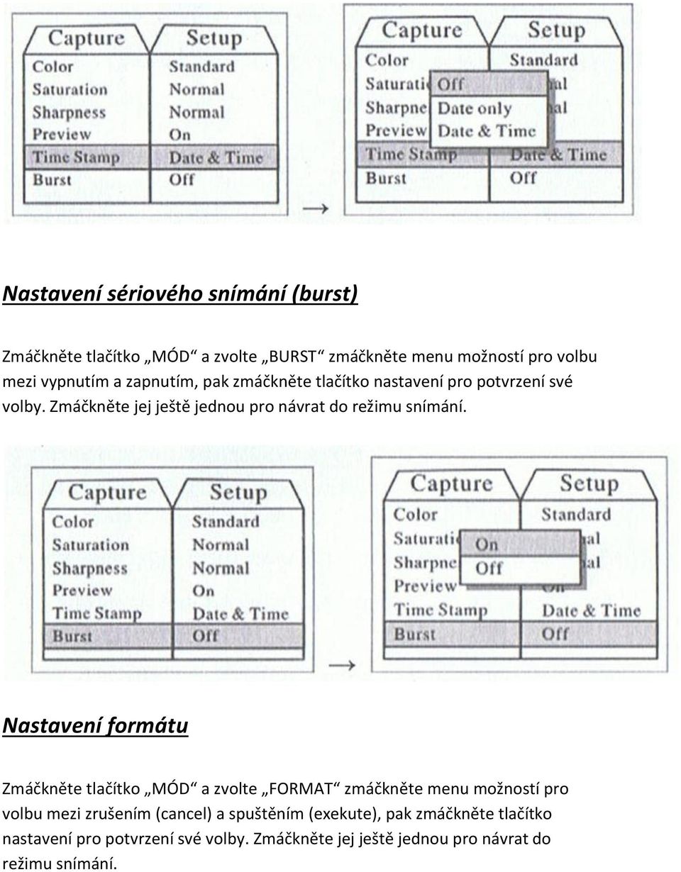 Nastavení formátu Zmáčkněte tlačítko MÓD a zvolte FORMAT zmáčkněte menu možností pro volbu mezi zrušením (cancel) a